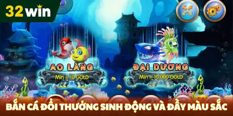 Bắn Cá Đổi Thưởng 32win - Trò Chơi Đang Làm Mưa Làm Gió Bắn cá đổi thưởng sinh động và đầy màu sắc