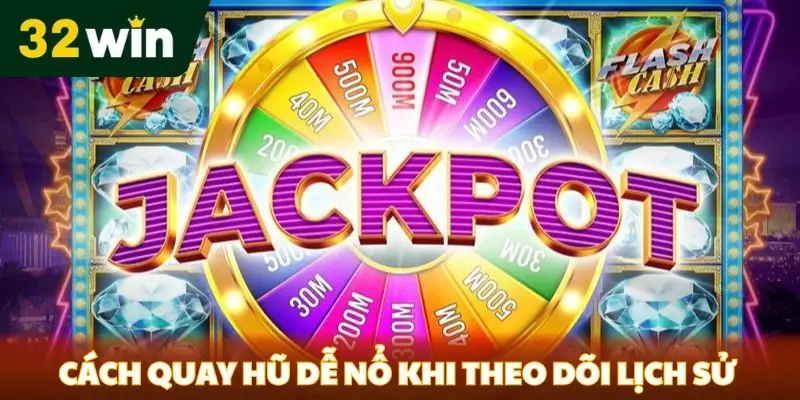 Cách Quay Hũ Dễ Nổ - Bí Quyết Chiến Thắng Từ Cao Thủ 32win Cách quay hũ dễ nổ khi theo dõi lịch sử trò chơi